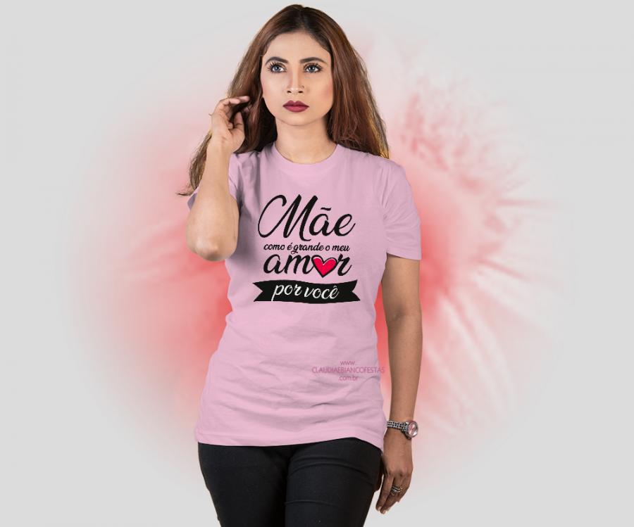 Camiseta mãe como é grande o meu amor por você
