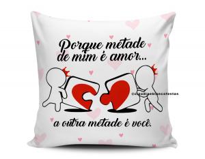 ALMOFADA DIA DOS NAMORADOS - PORQUE METADE DE MIM É AMOR... Tecido 100% Poliéster (microfibra) 33x30cm Personalizado Frente e Verso Sublimação  