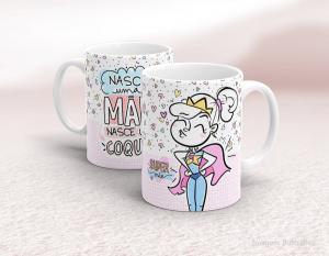 CANECA EM CERÂMICA DIA DAS MÃES - NASCE UMA MÃE NASCE UM COQUE Caneca em Cerâmica Branca 325ml  Sublimação  