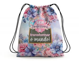 SACOCHILA DIA DOS PROFESSORES - SER PROFESSORA É TRANSFORMAR O MUNDO Tecido 100% Poliéster (oxford)  Personalizado Frente e Verso Sublimação Cordão em Nylon 