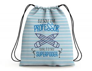 SACOCHILA DIA DOS PROFESSORES - FALA COM SABEDORIA E ENSINA COM AMOR - EU SOU UM PROFESSOR QUAL É O SEU SUPERPODER? Tecido 100% Poliéster (oxford)  Personalizado Frente e Verso Sublimação Cordão em Nylon 